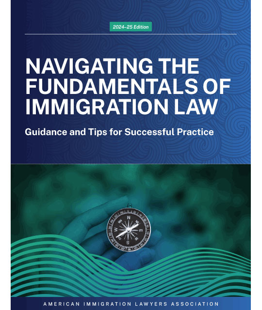 Navigating the Fundamentals of Immigration Law, 2024-25 ed.